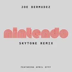 Nintendo (feat. April Efff) (feat. April Efff) - EP [Skytone Remix] by Joe Bermudez album reviews, ratings, credits