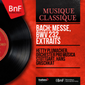 Bach: Messe, BWV 232, extraits (Mono Version) - ヘティ・プリュマッハー, Orchester Pro Musica Stuttgart & Hans Grischkat