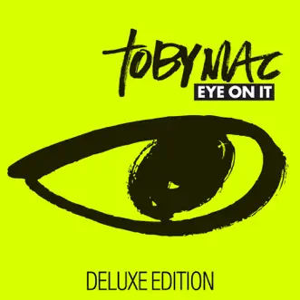 Eye On It (Deluxe Edition) by TobyMac album reviews, ratings, credits