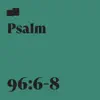 Psalm 96:6-8 (feat. Charlie Hall) - Single album lyrics, reviews, download