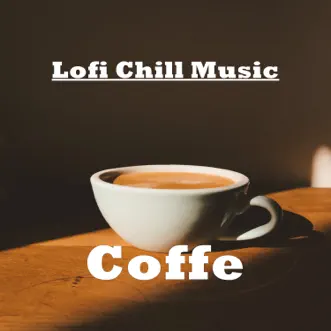 Coffe (Lofi Beats) by Coffe Lofi, Lofi Chill Music & Lofi Hip-Hop Beats album reviews, ratings, credits