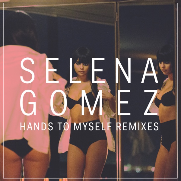 Hands to Myself (Remixes) - Single - Selena Gomez