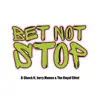 Bet Not Stop (feat. Jarry Manna & the Royal Chief) - Single album lyrics, reviews, download