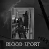 Blood Sport (feat. G.T Beatz) - Single album lyrics, reviews, download