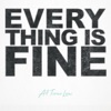 Everything Is Fine - Single