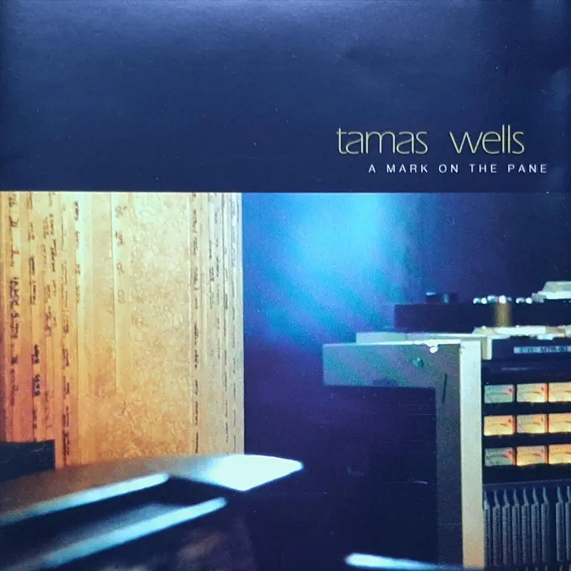 Tamas Wells - A Mark on the Pane (2004) [iTunes Plus AAC M4A]-新房子