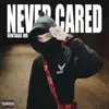 Never Cared - Single album lyrics, reviews, download