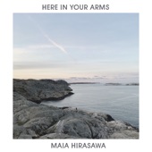 Maia Hirasawa - Here in Your Arms