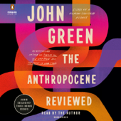 The Anthropocene Reviewed: Essays on a Human-Centered Planet (Unabridged) - John Green Cover Art