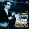 The Cool Guitar of Jimmy Gourley. Quartet & Trio Sessions 1953-1961 album lyrics, reviews, download