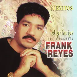 El Príncipe de la Bachata: 16 Éxitos - Frank Reyes