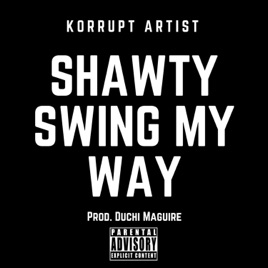 Shawty Swing My Way Single By Korrupt Artist