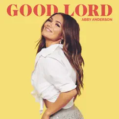 GOOD LORD - Single by Abby Anderson album reviews, ratings, credits