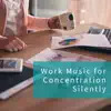 Work Music for Concentration Silently album lyrics, reviews, download