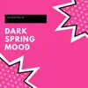 Dark Spring Mood - Single album lyrics, reviews, download