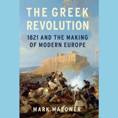 The Greek Revolution: 1821 and the Making of Modern Europe (Unabridged)