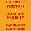 The Dawn of Everything: A New History of Humanity (Unabridged) - David Graeber & David Wengrow