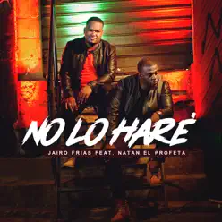 No Lo Hare (feat. Natan El Profeta) - Single - Jairo Frías No Lo Hare (feat. Natan El Profeta) - Single - Jairo Frías