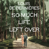 Louis de Bernières - So Much Life Left Over (Unabridged) artwork