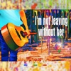 I'm Not Leaving Without Her - Single