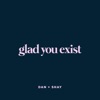 Glad You Exist by Dan + Shay iTunes Track 2