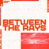 Between the Rays (Remixes) - EP