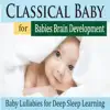 Classical Baby for Babies Brain Development (Baby Lullabies for Deep Sleep Learning) album lyrics, reviews, download
