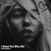 I Know You Miss Me - Single