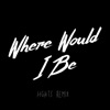 Where Would I Be (Remix) - Single