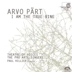 Arvo Pärt: I Am the True Vine by Paul Hillier, Theatre of Voices, Pro Arte Singers & Christopher Bowers-Broadbent album reviews, ratings, credits