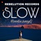 Slow (feat. Hoodie$wayQ) - Rebelution Records lyrics