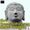 Shree Gommateshwarana Bhakti Geetegalu album lyrics, reviews, download