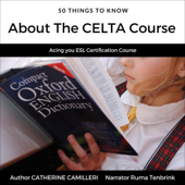 50 Things to Know About the CELTA Course: Acing You ESL Certification Course (50 Things to Know College) (Unabridged) - Catherine Camilleri
