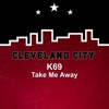 K69 - Take Me Away
