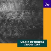 Magic In Threes - Diggin' Dirt