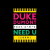 Need U (100%) [feat. A*M*E] [Radio Edit] - Duke Dumont