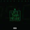 Late Than Never (feat. Tone P) - Single album lyrics, reviews, download