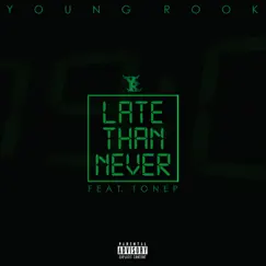 Late Than Never (feat. Tone P) - Single by Young Rook album reviews, ratings, credits