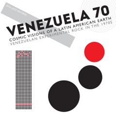 Soul Jazz Records Presents Venezuela 70: Cosmic Visions of a Latin American Earth: Venezuelan Experimental Rock in the 1970S