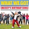 What We Got (Mickey's Birthday Song) - Tony Ferrari lyrics