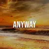 Stream & download Anyway - Single