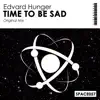 Time to Be Sad - Single album lyrics, reviews, download