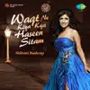 Waqt Ne Kiya Kya Haseen Sitam - Single album lyrics, reviews, download