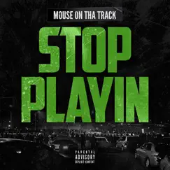 Stop Playin - Single by Mouse On tha Track album reviews, ratings, credits