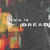 this is DREAD (feat. 30) - Single album lyrics, reviews, download