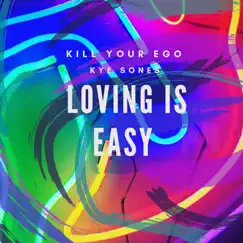 Loving Is Easy - Single by Kill Your Ego & Kye Sones album reviews, ratings, credits