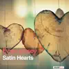 Satin Hearts - Single album lyrics, reviews, download