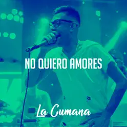 No Quiero Amores - Single - La Cumana No Quiero Amores - Single - La Cumana