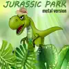 Jurassic Park (Metal Version) - Single album lyrics, reviews, download