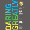 Daring Greatly: How the Courage to Be Vulnerable Transforms the Way We Live, Love, Parent, and Lead (Unabridged) - Brené Brown